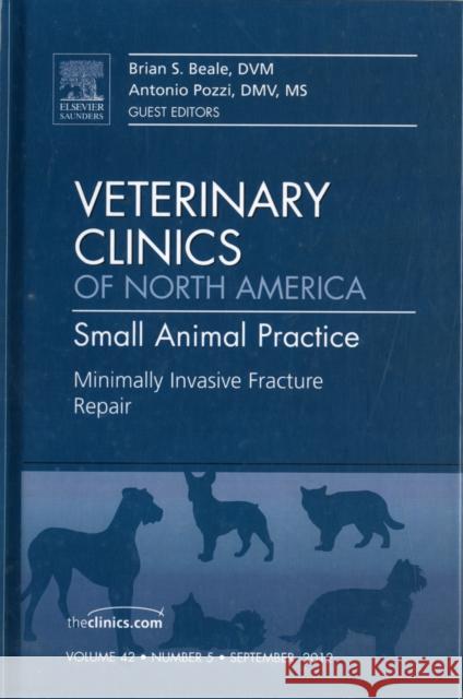 Minimally Invasive Fracture Repair, an Issue of Veterinary Clinics: Small Animal Practice: Volume 42-5 Beale, Brian S. 9781455749706 0