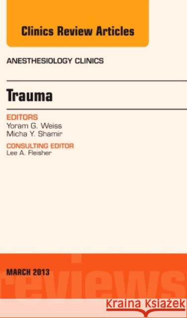 Trauma, an Issue of Anesthesiology Clinics: Volume 31-1 Weiss, Yoram 9781455750627 W.B. Saunders Company