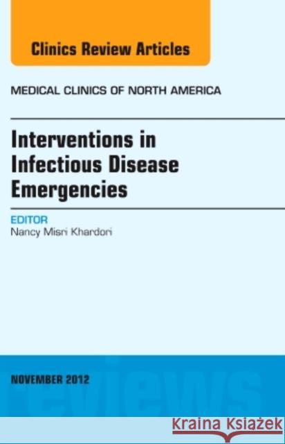 Interventions in Infectious Disease Emergencies, An Issue of Medical Clinics Nancy M., MD, PhD, FACP, FIDSA (Eastern Virginia Medical School) Khardori 9781455750948 Elsevier Health Sciences