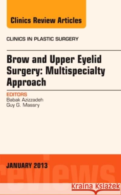 Brow and Upper Eyelid Surgery: Multispecialty Approach: Volume 40-1 Massry, Guy G. 9781455758449 W.B. Saunders Company