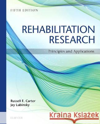 Rehabilitation Research : Principles and Applications Russell Carter Jay Lubinsky  9781455759798 Saunders
