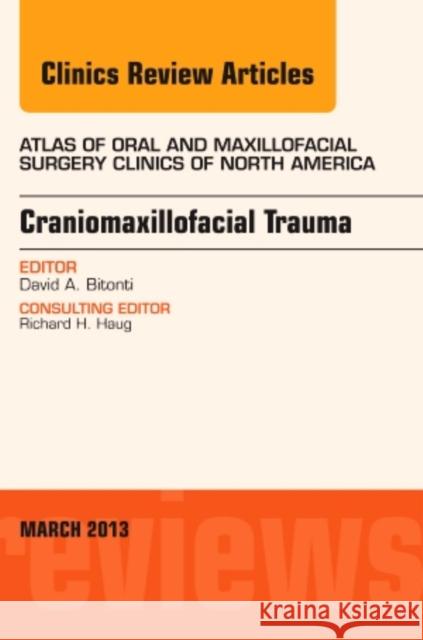 Craniomaxillofacial Trauma, an Issue of Atlas of the Oral and Maxillofacial Surgery Clinics: Volume 21-1 Bitonti, David A. 9781455770663 W.B. Saunders Company