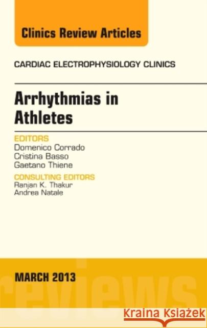 Arrhythmias in Athletes, an Issue of Cardiac Electrophysiology Clinics: Volume 5-1 Corrado, Domenico 9781455770670 W.B. Saunders Company