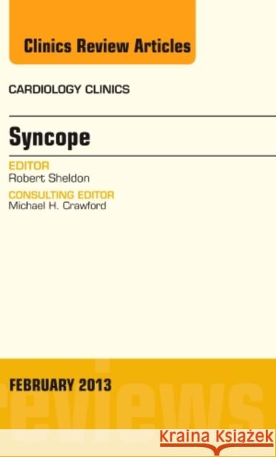 Syncope, an Issue of Cardiology Clinics: Volume 31-1 Sheldon, Robert 9781455770694