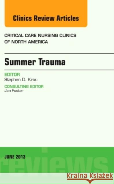 Summer Issues and Accidents, an Issue of Critical Care Nursing Clinics: Volume 25-2 Krau, Stephen D. 9781455770786 Elsevier