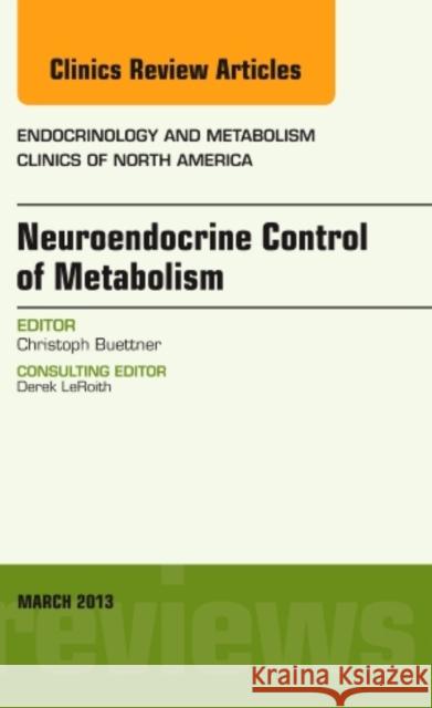 Neuroendocrine Control of Metabolism, an Issue of Endocrinology and Metabolism Clinics: Volume 42-1 Buettner, Christoph 9781455770847 W.B. Saunders Company