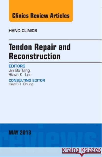 Tendon Repair and Reconstruction, an Issue of Hand Clinics: Volume 29-2 Tang, Jin Bo 9781455770977 Elsevier Science