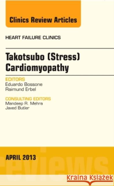 Takotsubo (Stress) Cardiomyopathy, an Issue of Heart Failure Clinics: Volume 9-2 Bossone, Eduardo 9781455770991 Elsevier
