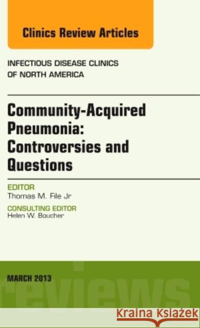 Community Acquired Pneumonia: Controversies and Questions, a Tom M File Jr 9781455771066 Elsevier Science