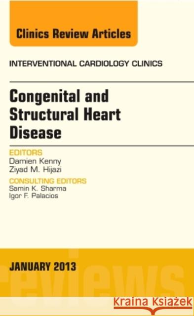 Congenital and Structural Heart Disease, an Issue of Interventional Cardiology Clinics  Kenny, Damien|||Hijazi, Ziyad M., MD, MPH 9781455771080