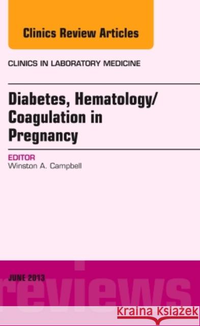 Diabetes, Hematology/Coagulation in Pregnancy, An Issue of Clinics in Laboratory Medicine Winston, MD (UConn Health Center School of Medicine, John Dempsey Hospital) Campbell 9781455771110 Elsevier - Health Sciences Division