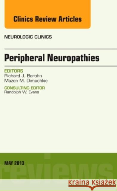 Peripheral Neuropathies, An Issue of Neurologic Clinics Richard Barohn 9781455771226