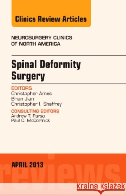 Spinal Deformity Surgery, an Issue of Neurosurgery Clinics Christopher Ames 9781455771240