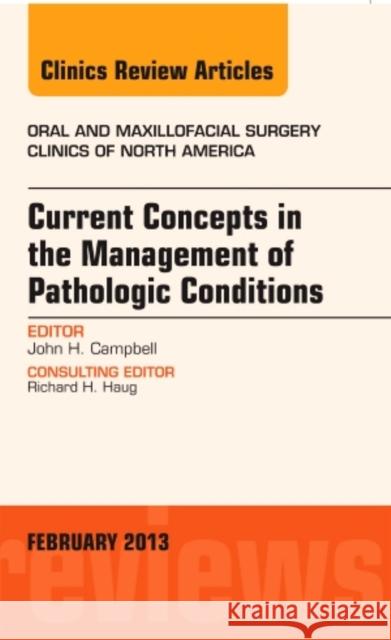 Current Concepts in the Management of Pathologic Conditions, an Issue of Oral and Maxillofacial Surgery Clinics: Volume 25-1 Campbell, John T. 9781455771295 Elsevier