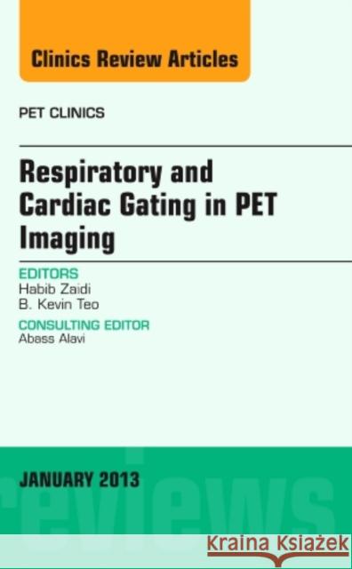 Respiratory and Cardiac Gating in Pet, an Issue of Pet Clinics: Volume 8-1 Zaidi, Habib 9781455771387 Elsevier