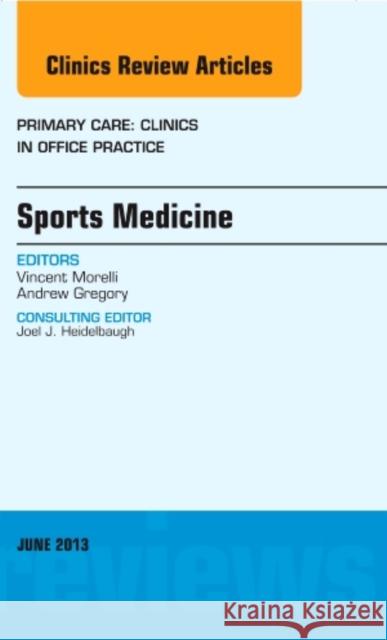 Sports Medicine, an Issue of Primary Care Clinics in Office Practice: Volume 40-2 Morelli, Vincent 9781455771455 Elsevier