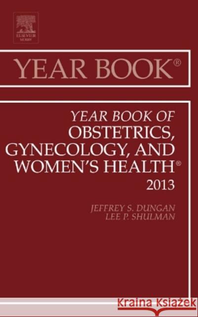 Year Book of Obstetrics, Gynecology, and Women's Health: Volume 2013 Shulman, Lee P. 9781455772803 Elsevier