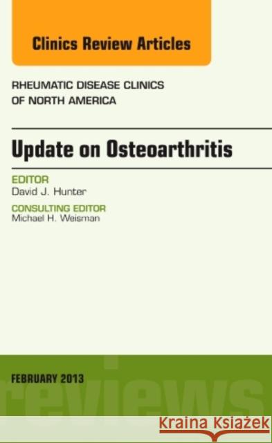 Update on Osteoarthritis, An Issue of Rheumatic Disease Clinics David Hunter 9781455773282 Elsevier Science