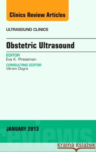 Obstetric Ultrasound, an Issue of Ultrasound Clinics: Volume 8-1 Pressman, Eva K. 9781455773411 Saunders
