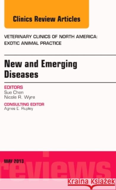 New and Emerging Diseases, an Issue of Veterinary Clinics: Exotic Animal Practice: Volume 16-2 Chen, Sue 9781455773480 Elsevier