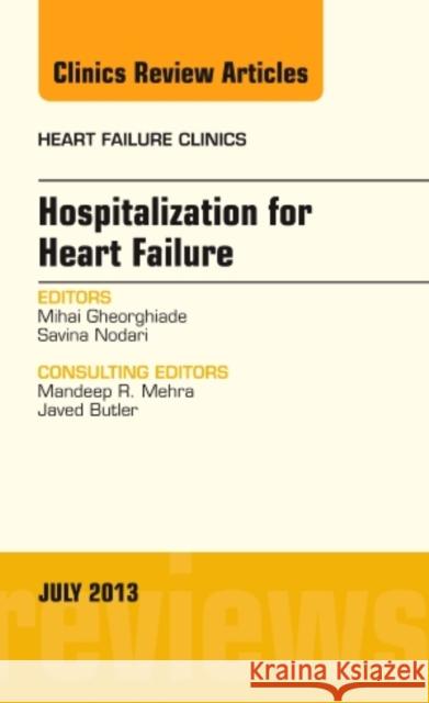 Hospitalization for Heart Failure, an Issue of Heart Failure Clinics: Volume 9-3 Gheorghiade, Mihai 9781455775927