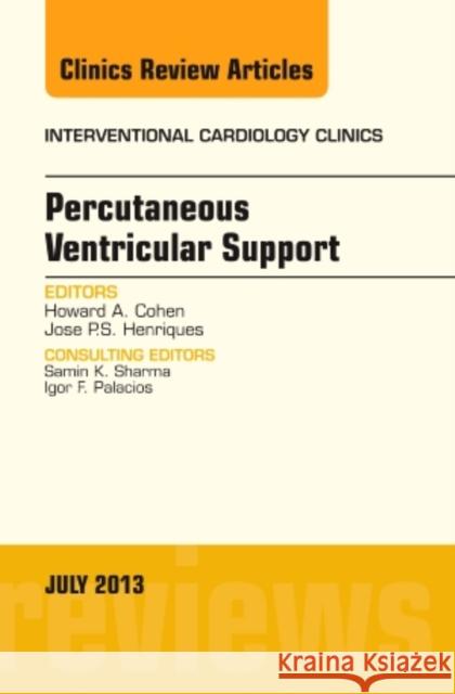 Percutaneous Ventricular Support, an Issue of Interventional Cardiology Clinics: Volume 2-3 Cohen, Howard 9781455775965 Elsevier