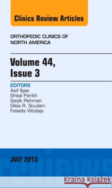 Volume 44, Issue 3, an Issue of Orthopedic Clinics: Volume 44-3 Ilyas, Asif M. 9781455776023 Elsevier