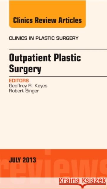 Outpatient Plastic Surgery, an Issue of Clinics in Plastic Surgery: Volume 40-3 Keyes, Geoffrey R. 9781455776061 Elsevier