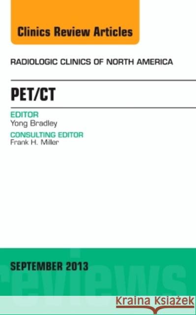 Pet/Ct, an Issue of Radiologic Clinics of North America: Volume 51-4 Bradley, Yong 9781455776108