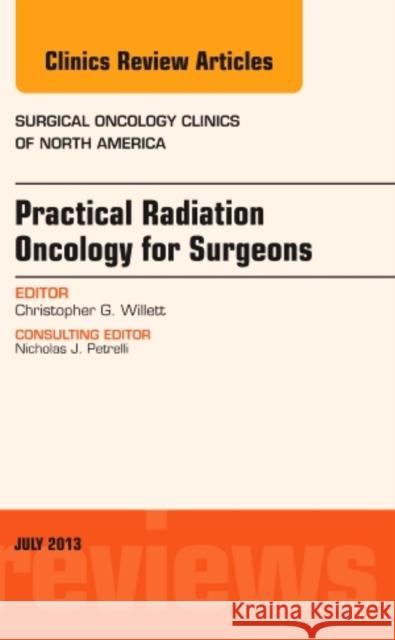 Practical Radiation Oncology for Surgeons, an Issue of Surgical Oncology Clinics: Volume 22-3 Willett, Christopher G. 9781455776146 Elsevier