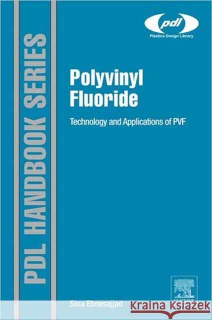 Polyvinyl Fluoride: Technology and Applications of Pvf Ebnesajjad, Sina 9781455778850