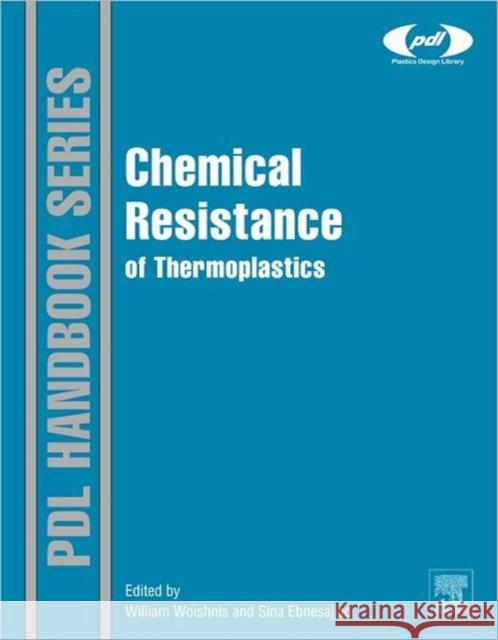 Chemical Resistance of Thermoplastics Ebnesajjad, Sina, Woishnis, William 9781455778966 William Andrew