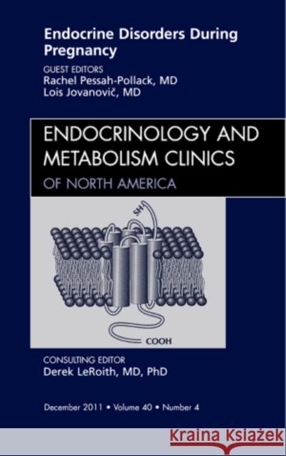 Endocrine Disorders During Pregnancy, an Issue of Endocrinology and Metabolism Clinics of North America: Volume 40-4 Pollack, Rachel Pessah 9781455779826