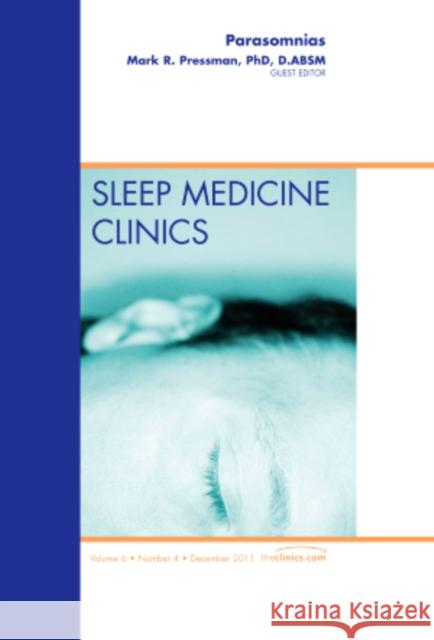 Parasomnias, An Issue of Sleep Medicine Clinics Mark Pressman 9781455779925 Elsevier Saunders