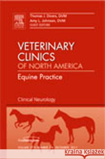Clinical Neurology, an Issue of Veterinary Clinics: Equine Practice: Volume 27-3 Divers, Thomas J. 9781455779963 W.B. Saunders Company