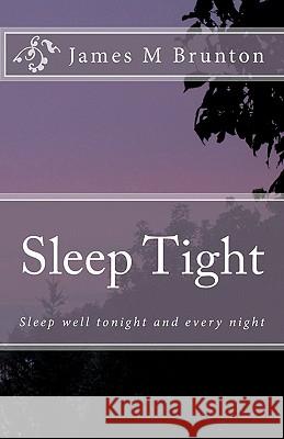 Sleep Tight: Sleep well tonight and every night Brunton, James M. 9781456300906 Createspace