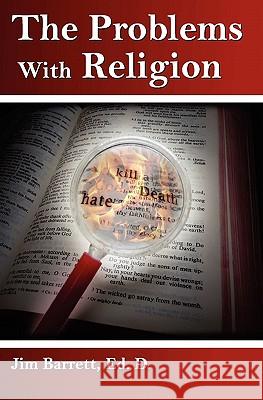 The Problems With Religion Barrett Ed D., Jim E. 9781456301019 Createspace