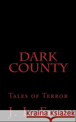 Dark County: A collection of four tales of terror. Egly, J. L. 9781456301088