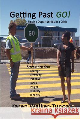 Getting Past GO!: Finding Opportunities in a Crisis Walker-Tunoa, Karen 9781456301583