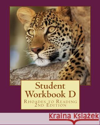 Student Workbook D: Rhoades to Reading 2nd Edition Jacqueline J. Rhoades Elizabeth Boatman Claudine M. Jalajas 9781456301927 Createspace Independent Publishing Platform