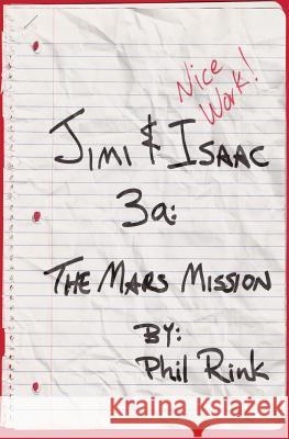 Jimi & Isaac 3a: The Mars Mission Phil Rink 9781456303198 Createspace
