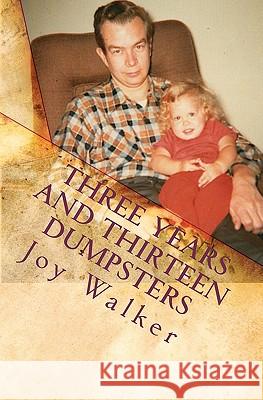 Three Years and Thirteen Dumpsters: Cleaning House After Dementia Joy Walker 9781456303402 Createspace