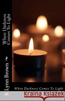 When Darkness Comes To Light Brown, K. Lynn 9781456304423