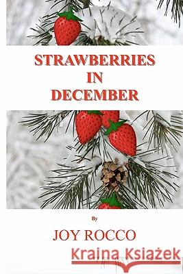 Strawberries in December Joy Rocco 9781456304751 Createspace
