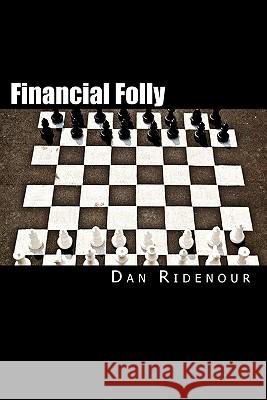 Financial Folly: Why Seven Smart Financial Decisions Will Lower Your Credit Score Dan Ridenour 9781456305765 Createspace