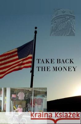 Take Back The Money: Of, By and For... Ward, William A. 9781456305789 Createspace