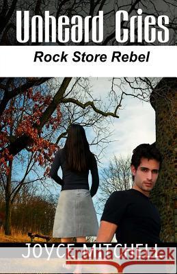 Unheard Cries: Rock Store Rebel Joyce Mitchell 9781456305901 Createspace