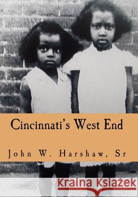 Cincinnati's West End: Through our Eyes Harshaw Sr, John W. 9781456306021