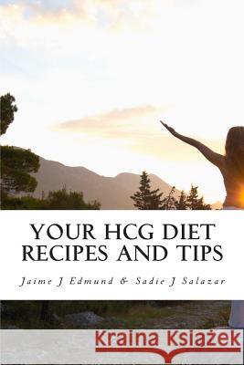 Your HCG Diet Recipes and Tips: A HCG Guide for Success Salazar, Sadie 9781456306823