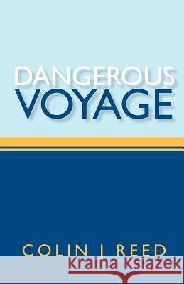Dangerous Voyage MR Colin J. Reed 9781456307844